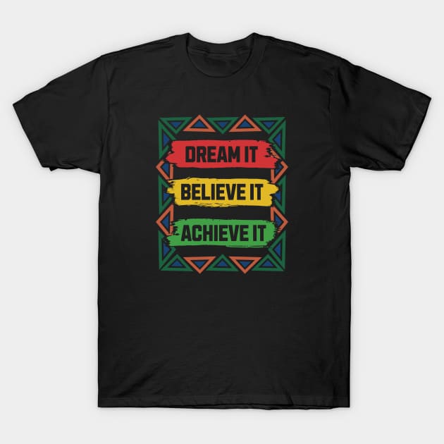 Dream Believe Achieve T-Shirt by Middle of Nowhere